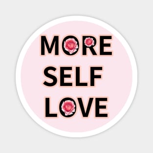 MORE SELF  LOVE Magnet